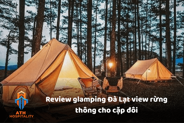Review glamping Đà Lạt view rừng thông cho cặp đôi 1 glamping-da-lat-view-rung-thong