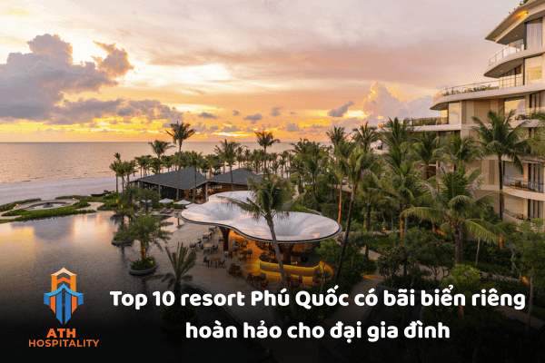 Top 10 resort Phú Quốc có bãi biển riêng hoàn hảo cho đại gia đình? 1 top-10-resort-phu-quoc-co-bai-bien-rieng