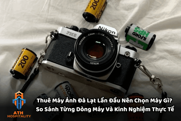 Thuê Máy Ảnh Đà Lạt Lần Đầu Nên Chọn Máy Nào? So Sánh Từng Dòng Máy Và Kinh Nghiệm Thực Tế 1 thue-may-anh-da-lat